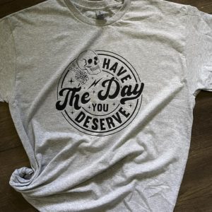 Have the Day You Deserve